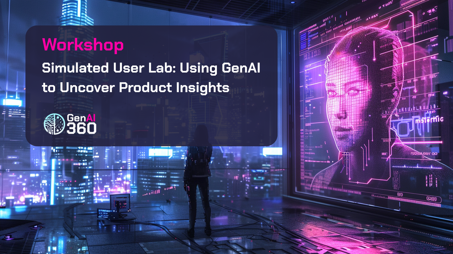 [Workshop] Simulated User Lab: Using GenAI to Uncover Product Insights
